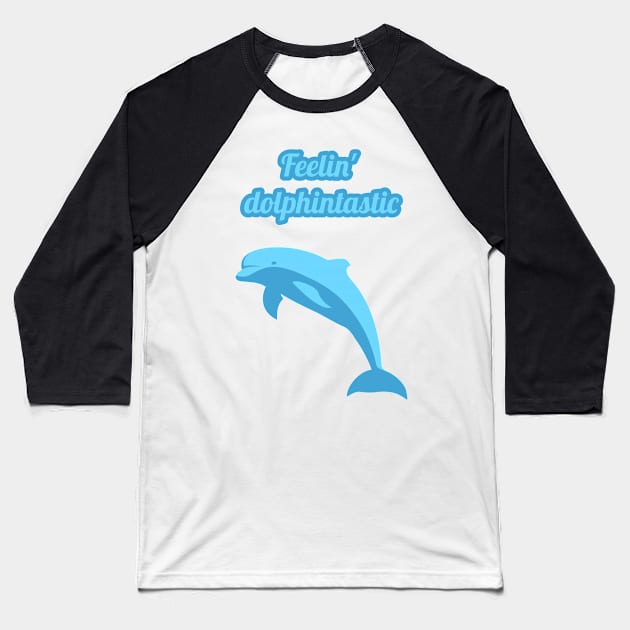 Feelin dolphintastic - cute & funny dolphin pun Baseball T-Shirt by punderful_day